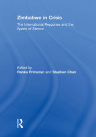 Title: Zimbabwe in Crisis: The International Response and the Space of Silence, Author: Stephen Chan