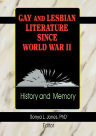 Title: Gay and Lesbian Literature Since World War II: History and Memory, Author: Sonya L Jones