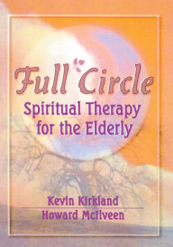 Title: Full Circle: Spiritual Therapy for the Elderly, Author: Kevin Kirkland