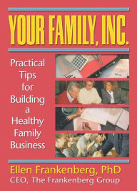 Title: Your Family, Inc.: Practical Tips for Building a Healthy Family Business, Author: Terry S Trepper