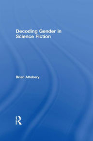 Title: Decoding Gender in Science Fiction, Author: Brian Attebery