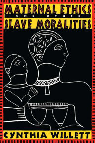 Title: Maternal Ethics and Other Slave Moralities, Author: Cynthia Willett