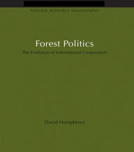 Title: Forest Politics: The Evolution of International Cooperation, Author: David Humphreys