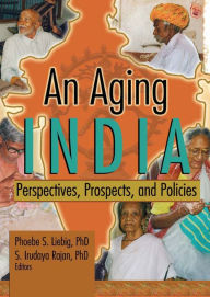 Title: An Aging India: Perspectives, Prospects, and Policies, Author: Phoebe S Liebig