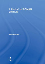 Title: A Portrait of Roman Britain, Author: John Wacher