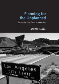 Title: Planning for the Unplanned: Recovering from Crises in Megacities, Author: Aseem Inam