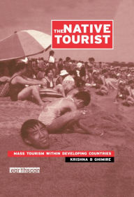 Title: The Native Tourist: Mass Tourism Within Developing Countries, Author: Krishna B. Ghimire