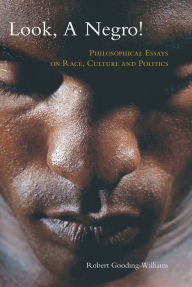 Title: Look, a Negro!: Philosophical Essays on Race, Culture, and Politics, Author: Robert Gooding-Williams