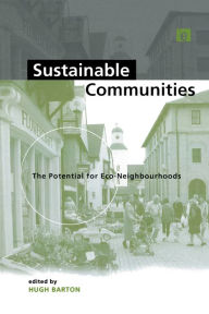 Title: Sustainable Communities: The Potential for Eco-Neighbourhoods, Author: Hugh Barton