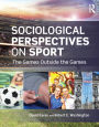 Sociological Perspectives on Sport: The Games Outside the Games