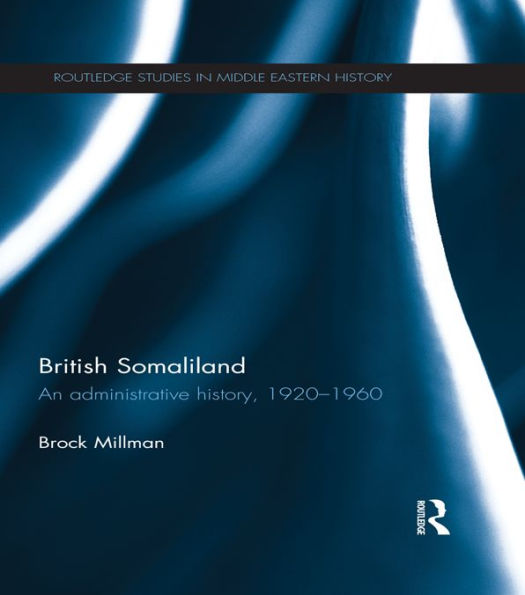 British Somaliland: An Administrative History, 1920-1960