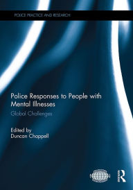Title: Police Responses to People with Mental Illnesses: Global Challenges, Author: Duncan Chappell