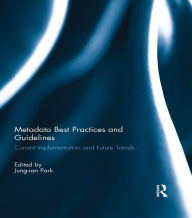 Title: Metadata Best Practices and Guidelines: Current Implementation and Future Trends, Author: Jung-ran Park
