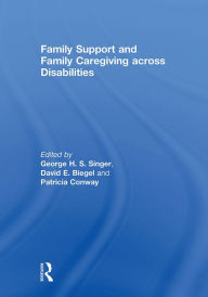 Title: Family Support and Family Caregiving across Disabilities, Author: George Singer