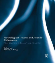 Title: Psychological Trauma and Juvenile Delinquency: New Directions in Research and Intervention, Author: Patricia Kerig