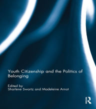 Title: Youth Citizenship and the Politics of Belonging, Author: Sharlene Swartz