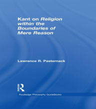 Title: Routledge Philosophy Guidebook to Kant on Religion within the Boundaries of Mere Reason, Author: Lawrence Pasternack