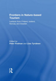 Title: Frontiers in Nature-based Tourism: Lessons from Finland, Iceland, Norway and Sweden, Author: Peter Fredman