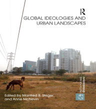 Title: Global Ideologies and Urban Landscapes, Author: Manfred Steger