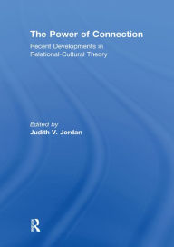 Title: The Power of Connection: Recent Developments in Relational-Cultural Theory, Author: Judith Jordan