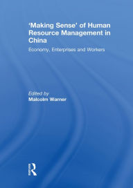 Title: 'Making Sense' of Human Resource Management in China: Economy, Enterprises and Workers, Author: Malcolm Warner