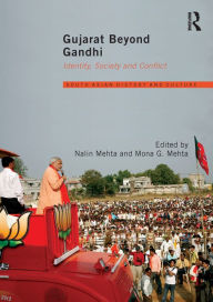 Title: Gujarat Beyond Gandhi: Identity, Society and Conflict, Author: Nalin Mehta