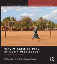 Title: Why Minorities Play or Don't Play Soccer: A Global Exploration, Author: Kausik Bandyopadhyay