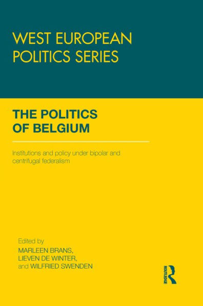 The Politics of Belgium: Institutions and Policy under Bipolar and Centrifugal Federalism