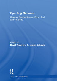 Title: Sporting Cultures: Hispanic Perspectives on Sport, Text and the Body, Author: David Wood