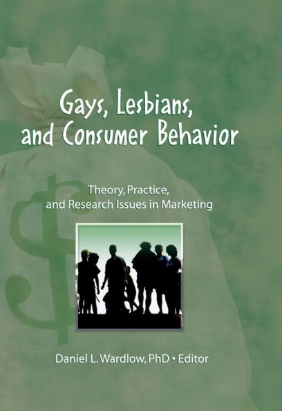 Gays, Lesbians, and Consumer Behavior: Theory, Practice, and Research Issues in Marketing