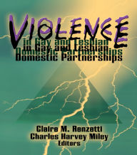 Title: Violence in Gay and Lesbian Domestic Partnerships, Author: Claire M Renzetti