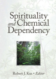 Title: Spirituality and Chemical Dependency, Author: Robert J Kus