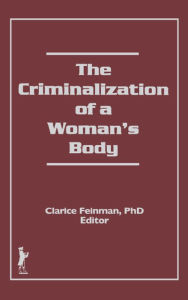 Title: The Criminalization of a Woman's Body, Author: Clarice Feinman