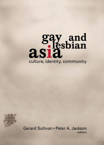Gay and Lesbian Asia: Culture, Identity, Community