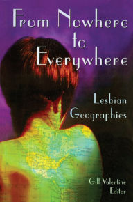 Title: From Nowhere to Everywhere: Lesbian Geographies, Author: Gill Valentine