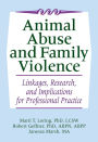 Animal Abuse and Family Violence: Linkages, Research, and Implications for Professional Practice