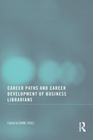 Title: Career Paths and Career Development of Business Librarians, Author: Diane Zabel