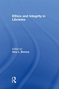 Title: Ethics And Integrity In Libraries, Author: Amy Besnoy