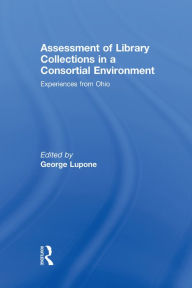 Title: Assessment of Library Collections in a Consortial Environment: Experiences From Ohio, Author: George Lupone