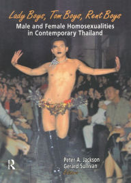 Title: Lady Boys, Tom Boys, Rent Boys: Male and Female Homosexualities in Contemporary Thailand, Author: Peter A. Jackson