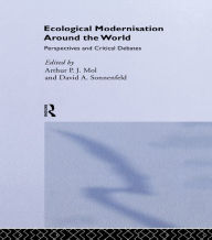 Title: Ecological Modernisation Around the World: Perspectives and Critical Debates, Author: Arthur P.J. Mol