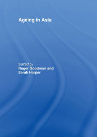 Title: Ageing in Asia: Asia's Position in the New Global Demography, Author: Roger Goodman