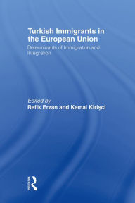 Title: Turkish Immigrants in the European Union: Determinants of Immigration and Integration, Author: Refik Erzan