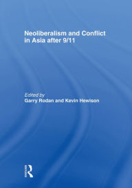 Title: Neoliberalism and Conflict In Asia After 9/11, Author: Garry Rodan