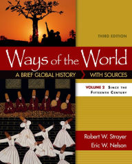 Title: Ways of the World: A Brief Global History - With Sources, Volume 2 / Edition 3, Author: Robert W. Strayer