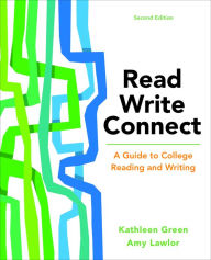 Title: Read, Write, Connect: A Guide to College Reading and Writing / Edition 2, Author: Kathleen Green