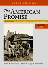 Title: The American Promise, Value Edition, Volume 1: A History of the United States / Edition 7, Author: James L. Roark