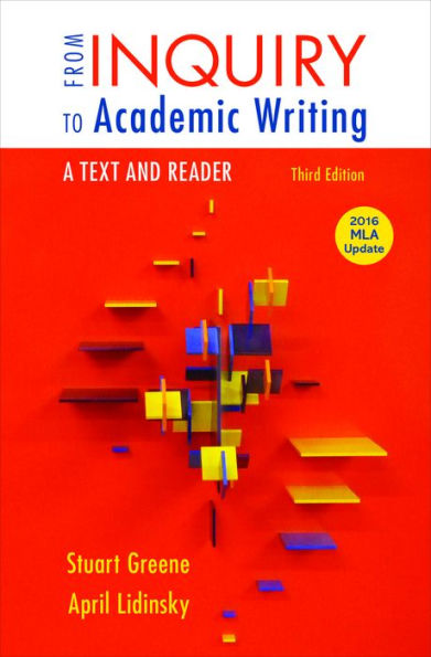 From Inquiry to Academic Writing: A Text and Reader, 2016 MLA Update Edition / Edition 3