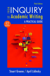 Title: From Inquiry to Academic Writing with 2016 MLA Update / Edition 3, Author: Stuart Greene