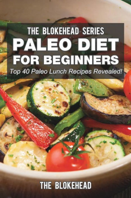 Paleo Diet For Beginners: Top 40 Paleo Lunch Recipes Revealed! by The ...